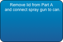 Remove lid from Part A 
  and connect spray gun to can.

